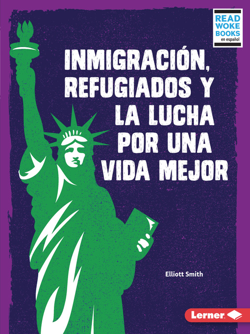 Title details for Inmigración, refugiados y la lucha por una vida mejor (Immigration, Refugees, and the Fight for a Better Life) by Elliott Smith - Available